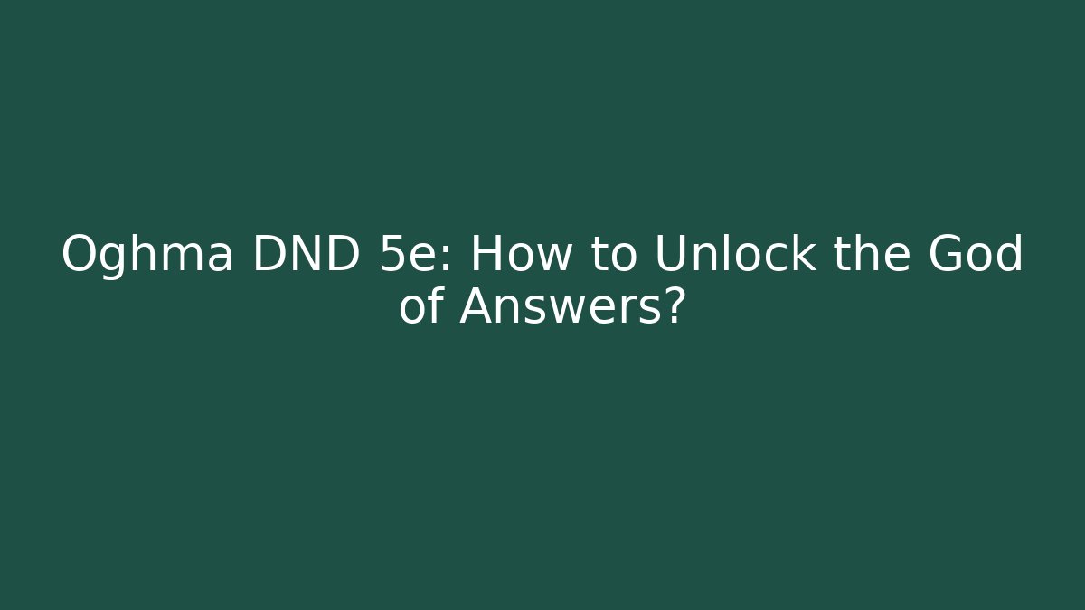 Oghma DND 5e: How to Unlock the God of Answers?