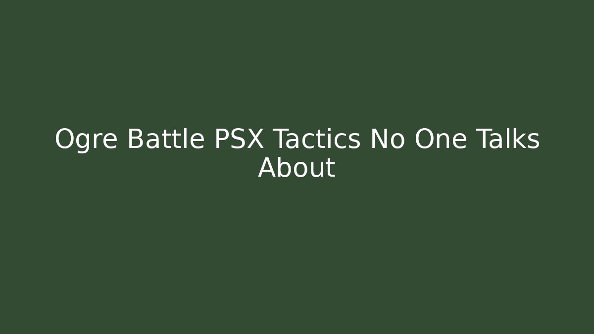 Ogre Battle PSX Tactics No One Talks About