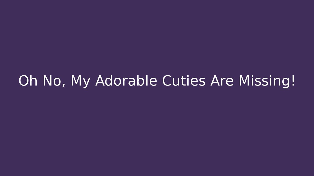 Oh No, My Adorable Cuties Are Missing! - Create More Assets