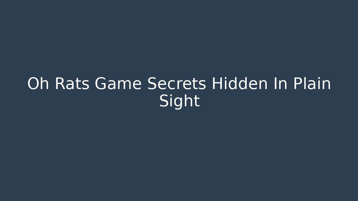Oh Rats Game Secrets Hidden In Plain Sight