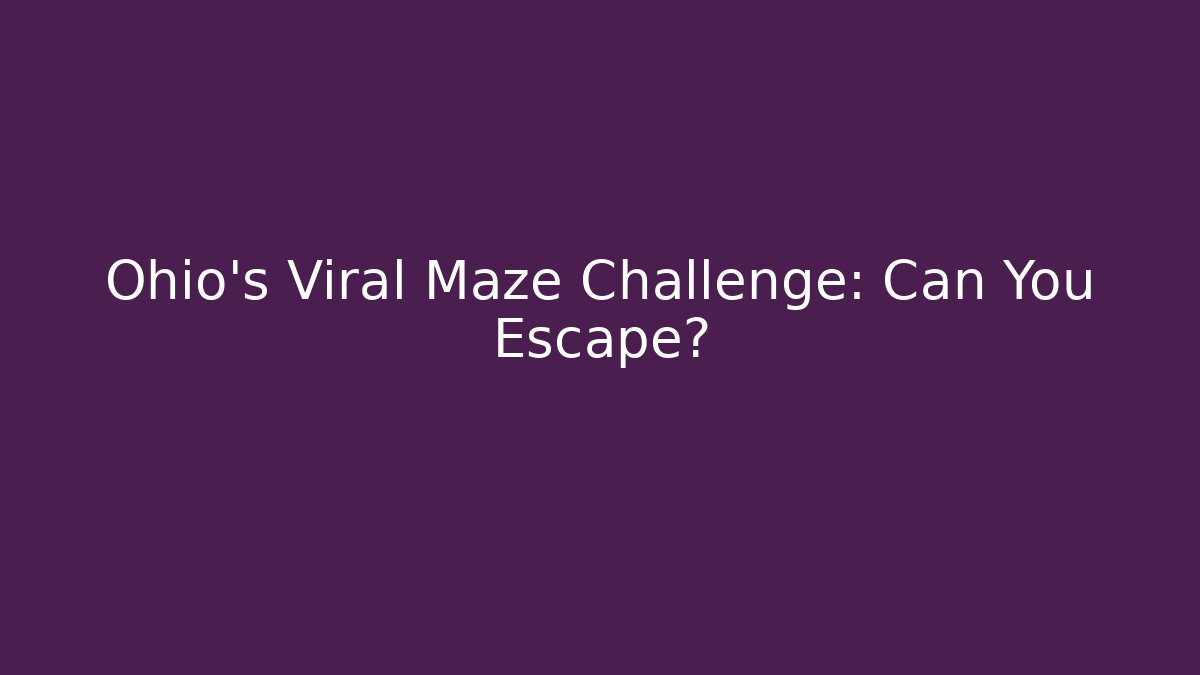 Ohio's Viral Maze Challenge: Can You Escape?
