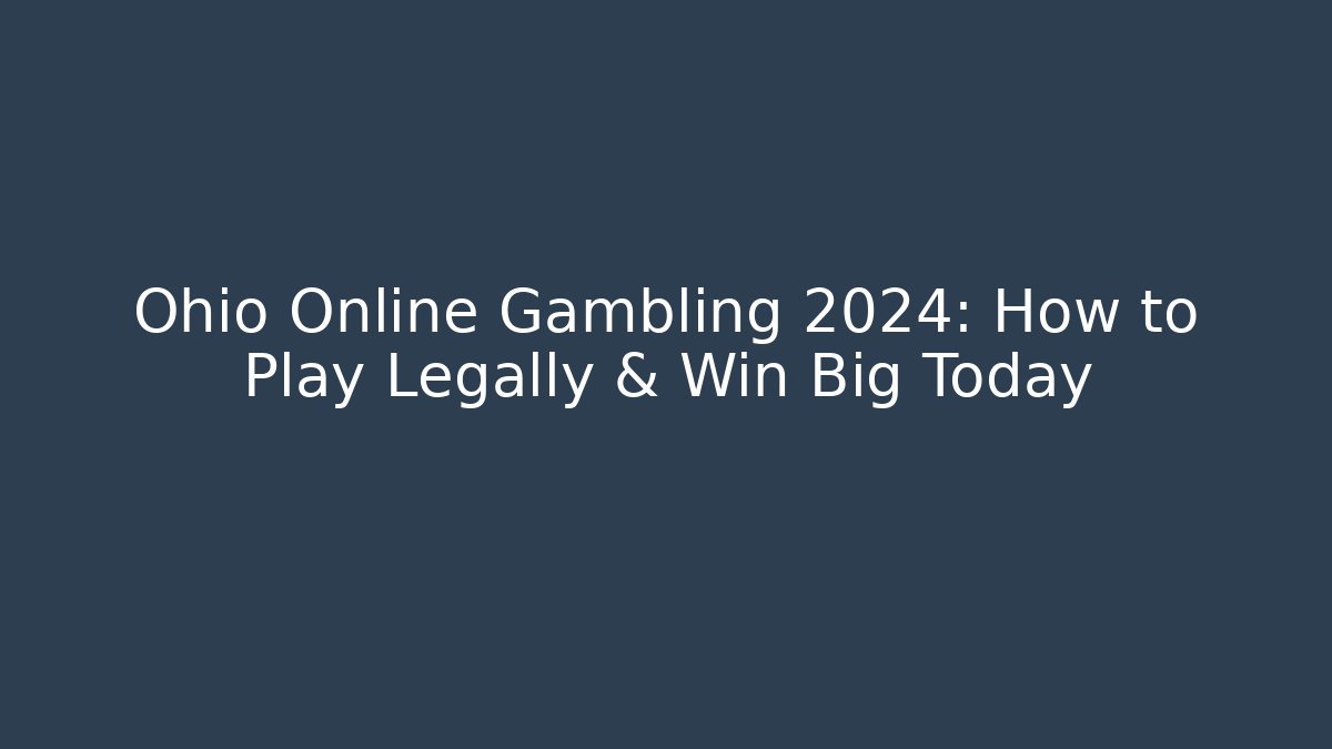 Ohio Online Gambling 2024: How to Play Legally & Win Big Today