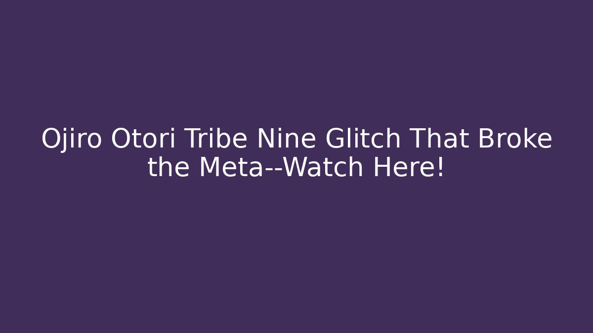 Ojiro Otori Tribe Nine Glitch That Broke the Meta—Watch Here!