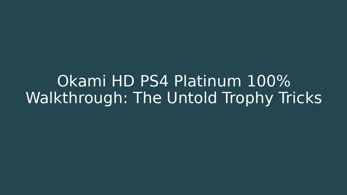 Okami HD PS4 Platinum 100% Walkthrough: The Untold Trophy Tricks