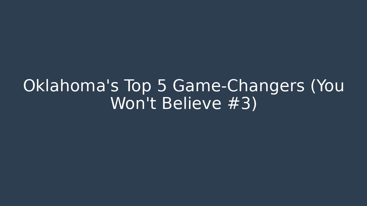 Oklahoma's Top 5 Game-Changers (You Won't Believe #3)