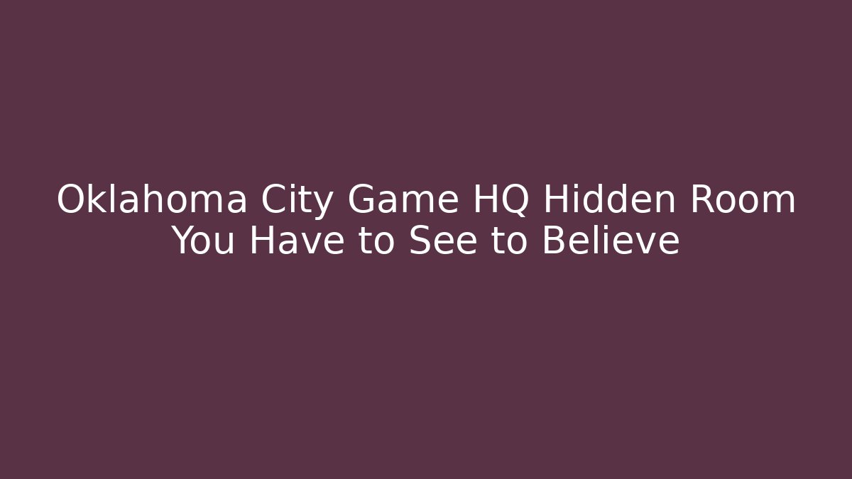 Oklahoma City Game HQ Hidden Room You Have to See to Believe