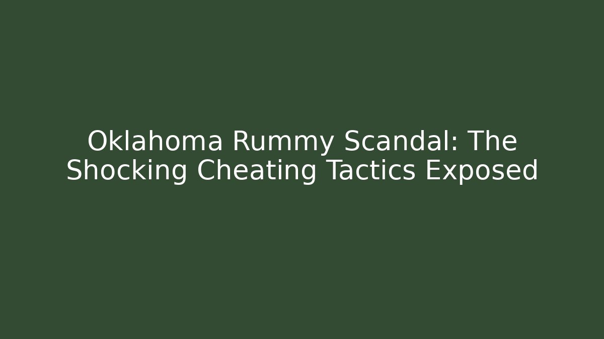 Oklahoma Rummy Scandal: The Shocking Cheating Tactics Exposed