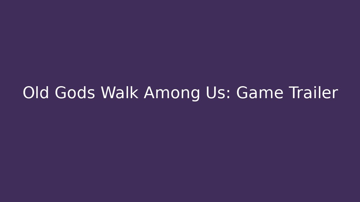 Old Gods Walk Among Us: Game Trailer - Create More Assets