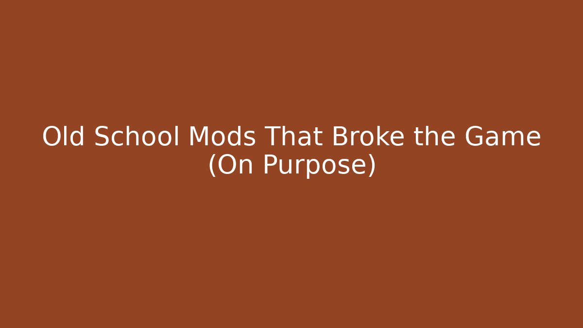 Old School Mods That Broke the Game (On Purpose)