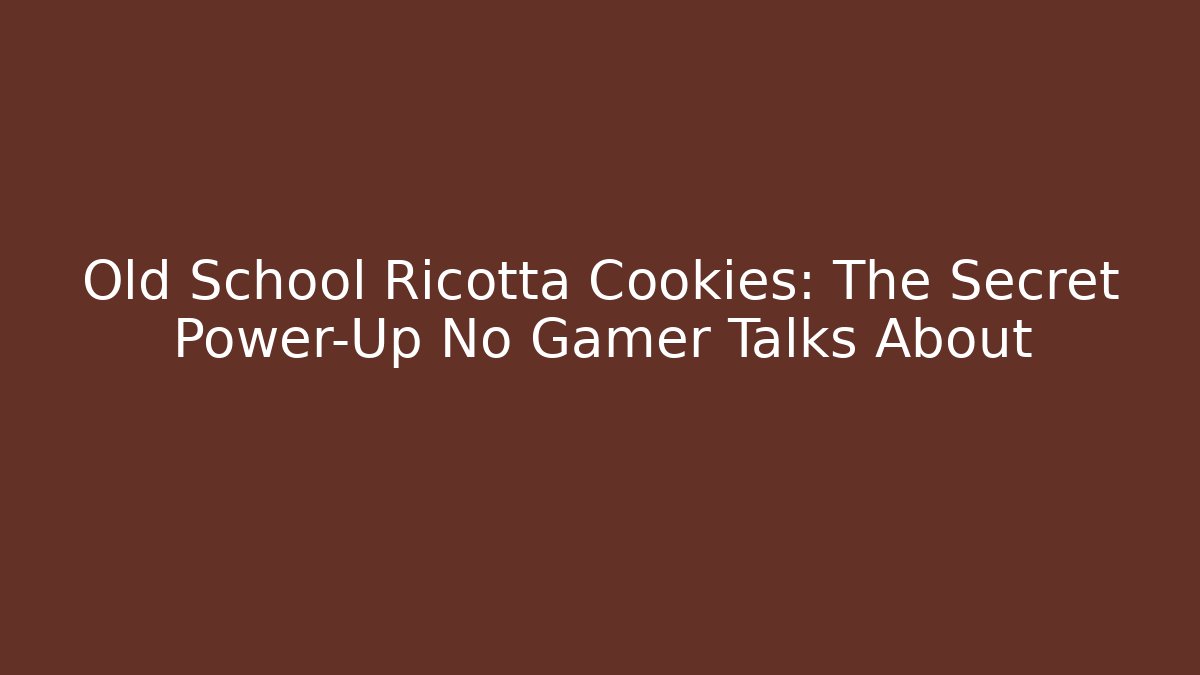 Old School Ricotta Cookies: The Secret Power-Up No Gamer Talks About