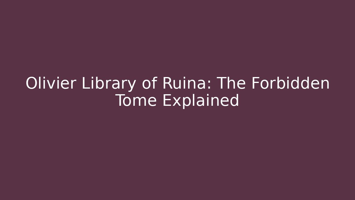 Olivier Library of Ruina: The Forbidden Tome Explained
