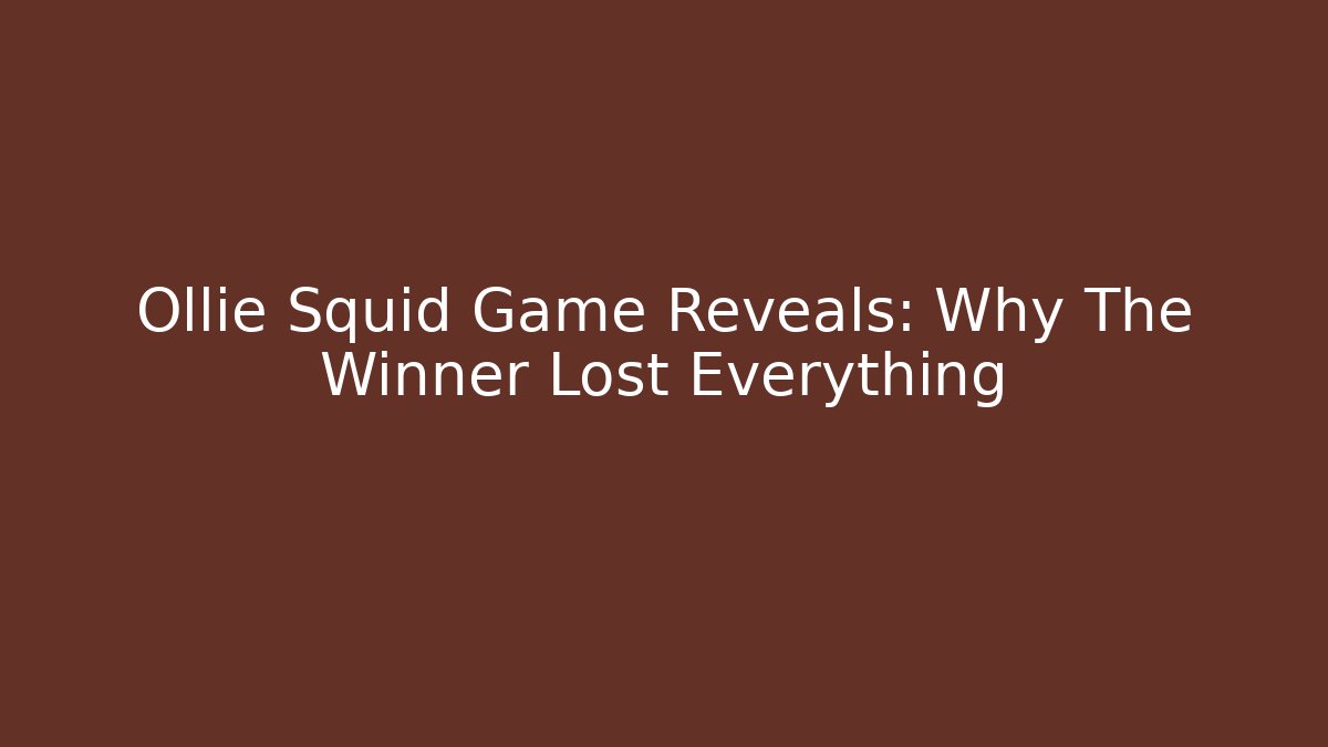 Ollie Squid Game Reveals: Why The Winner Lost Everything