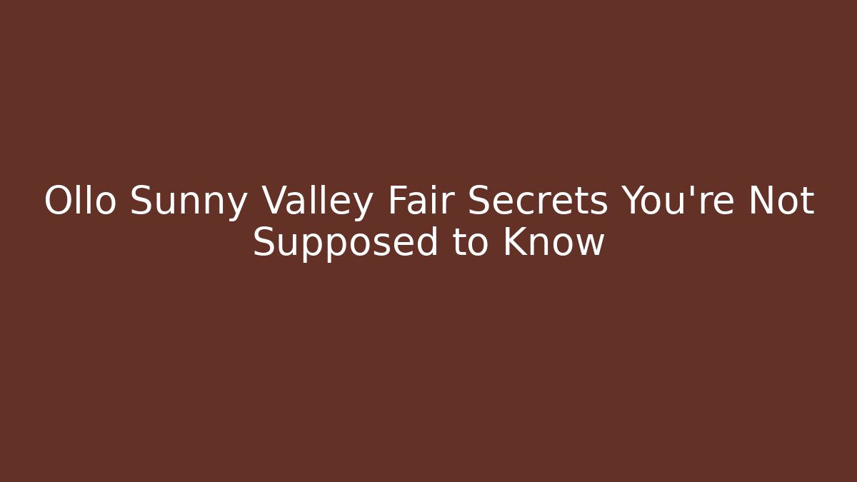 Ollo Sunny Valley Fair Secrets You’re Not Supposed to Know - Create More Assets