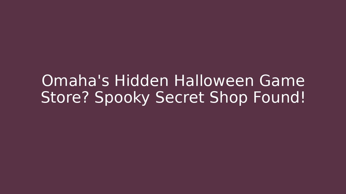 Omaha's Hidden Halloween Game Store? Spooky Secret Shop Found!