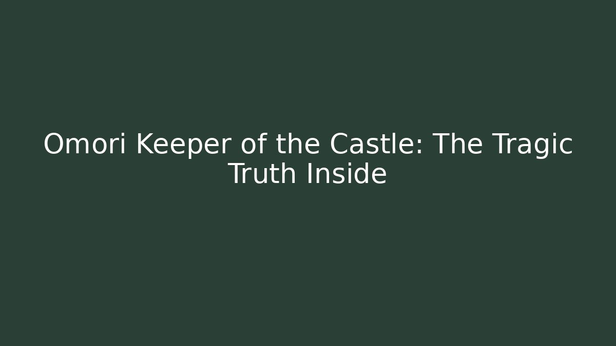 Omori Keeper of the Castle: The Tragic Truth Inside