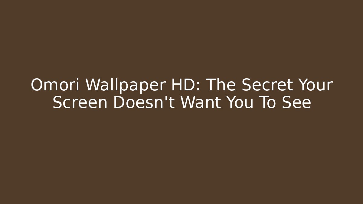 Omori Wallpaper HD: The Secret Your Screen Doesn't Want You To See