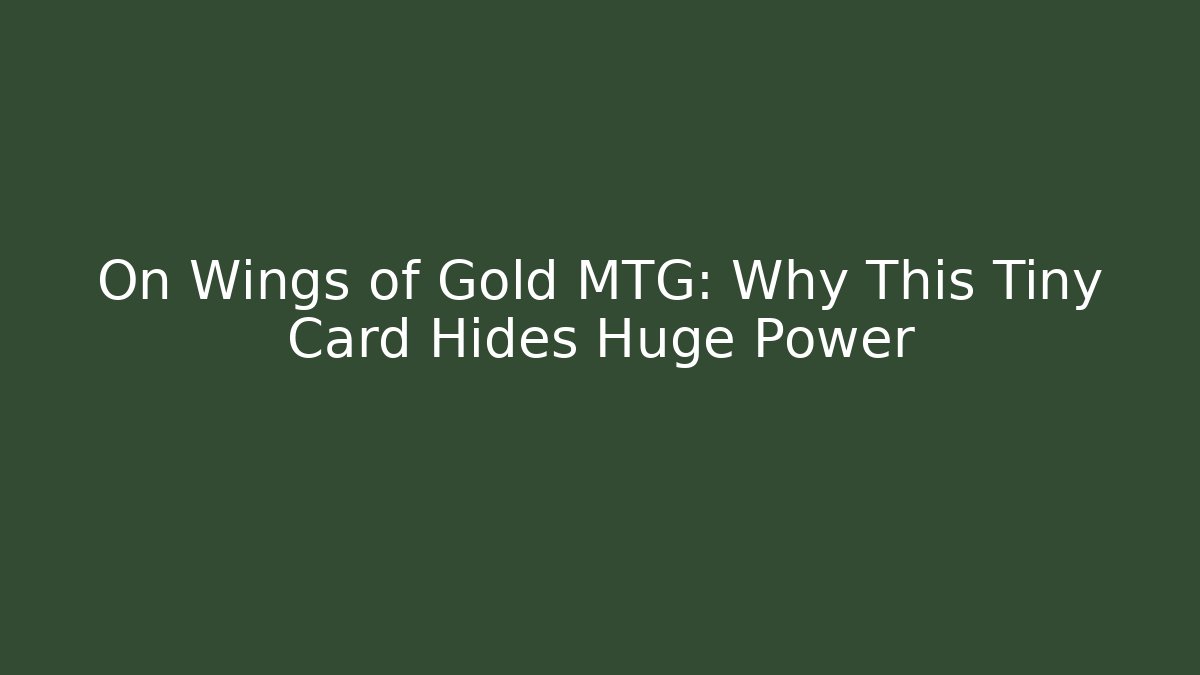 On Wings of Gold MTG: Why This Tiny Card Hides Huge Power