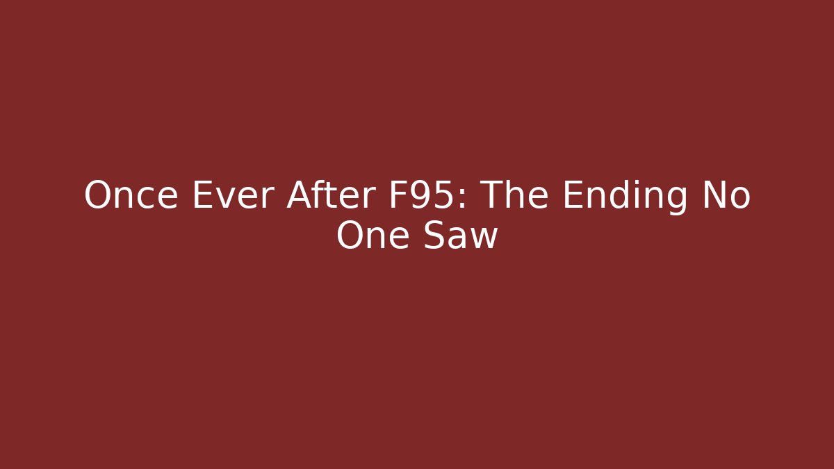 Once Ever After F95: The Ending No One Saw