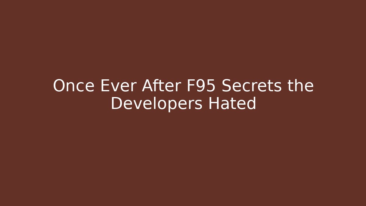 Once Ever After F95 Secrets the Developers Hated