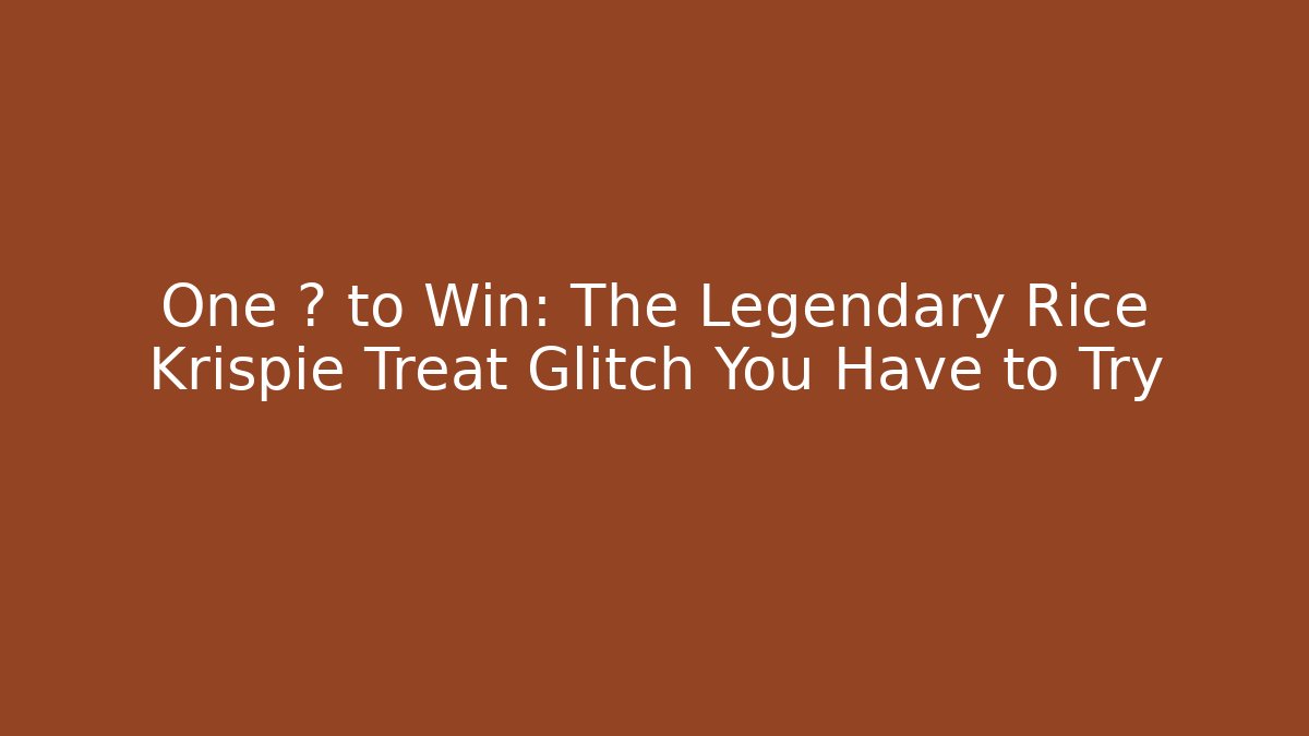 One 🍓 to Win: The Legendary Rice Krispie Treat Glitch You Have to Try