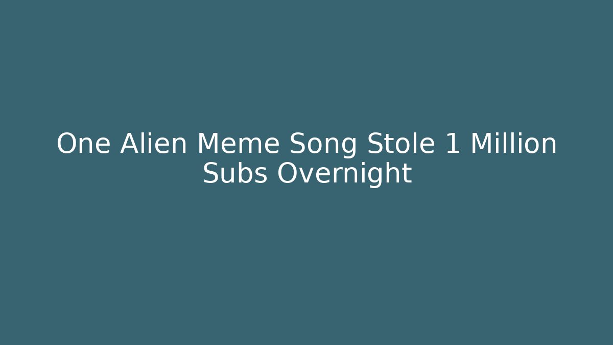 One Alien Meme Song Stole 1 Million Subs Overnight