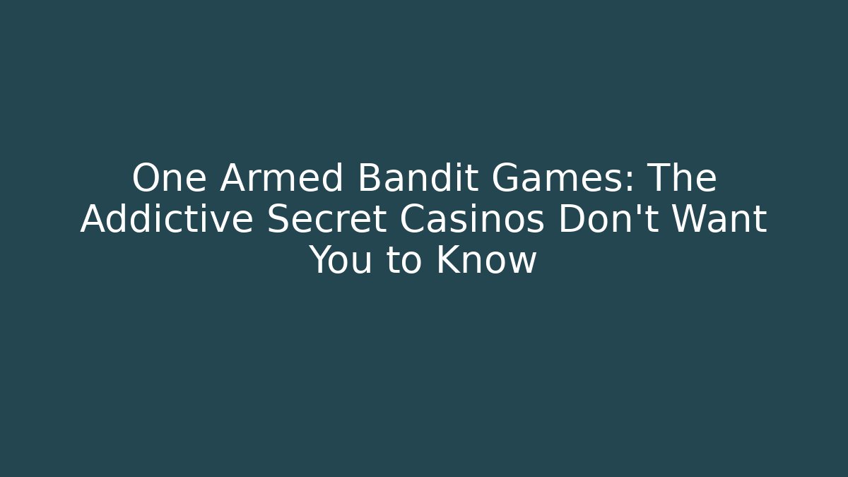 One Armed Bandit Games: The Addictive Secret Casinos Don't Want You to Know