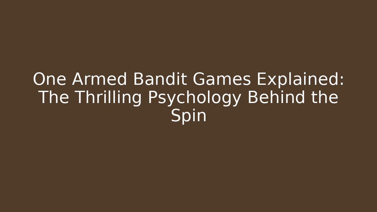 One Armed Bandit Games Explained: The Thrilling Psychology Behind the Spin