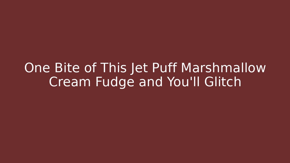 One Bite of This Jet Puff Marshmallow Cream Fudge and You’ll Glitch