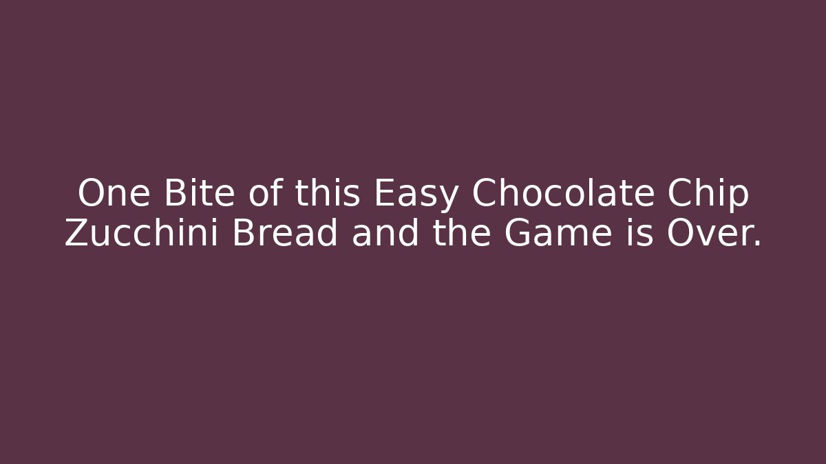 One Bite of this Easy Chocolate Chip Zucchini Bread and the Game is Over.