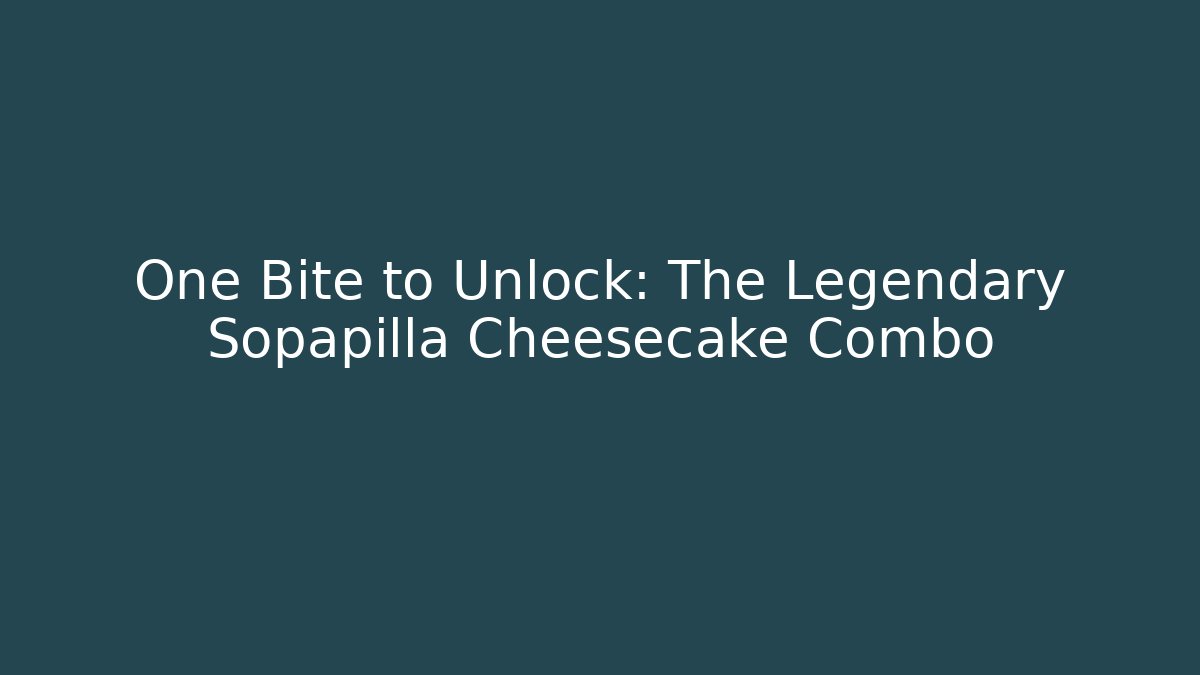 One Bite to Unlock: The Legendary Sopapilla Cheesecake Combo