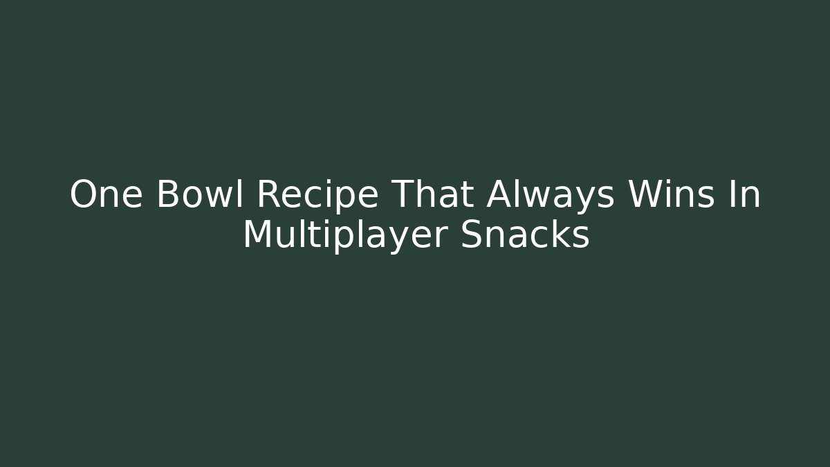 One Bowl Recipe That Always Wins In Multiplayer Snacks