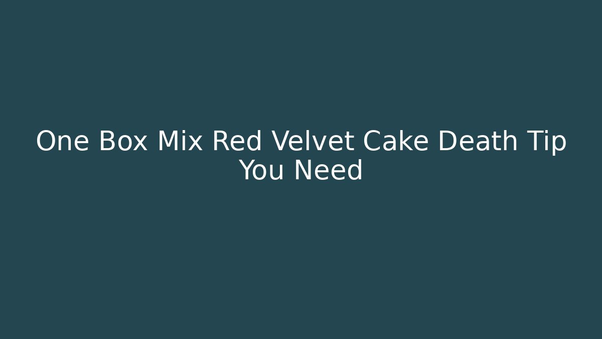 One Box Mix Red Velvet Cake Death Tip You Need