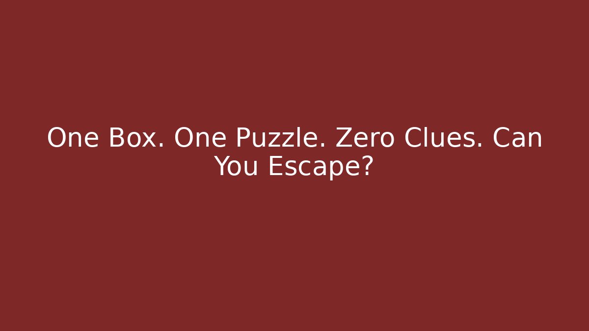 One Box. One Puzzle. Zero Clues. Can You Escape?