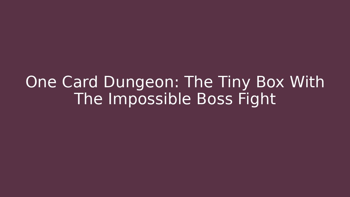 One Card Dungeon: The Tiny Box With The Impossible Boss Fight