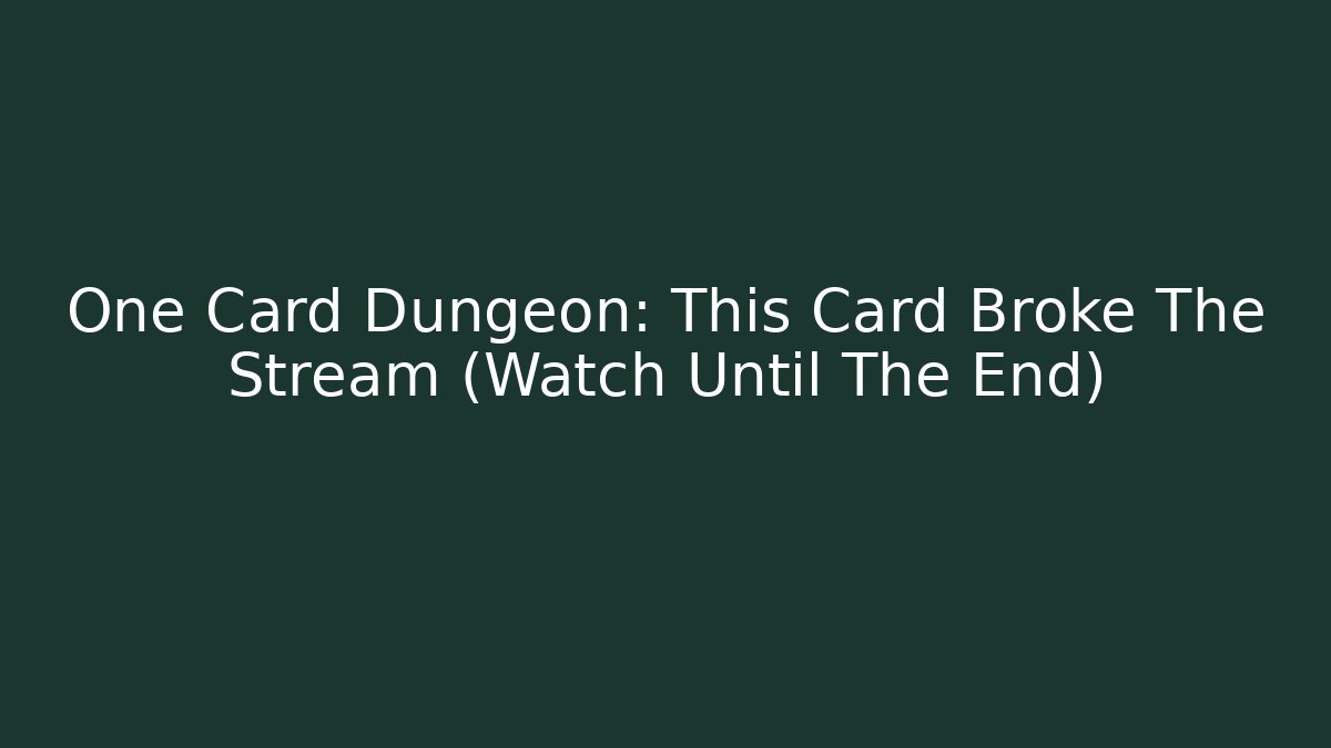 One Card Dungeon: This Card Broke The Stream (Watch Until The End)