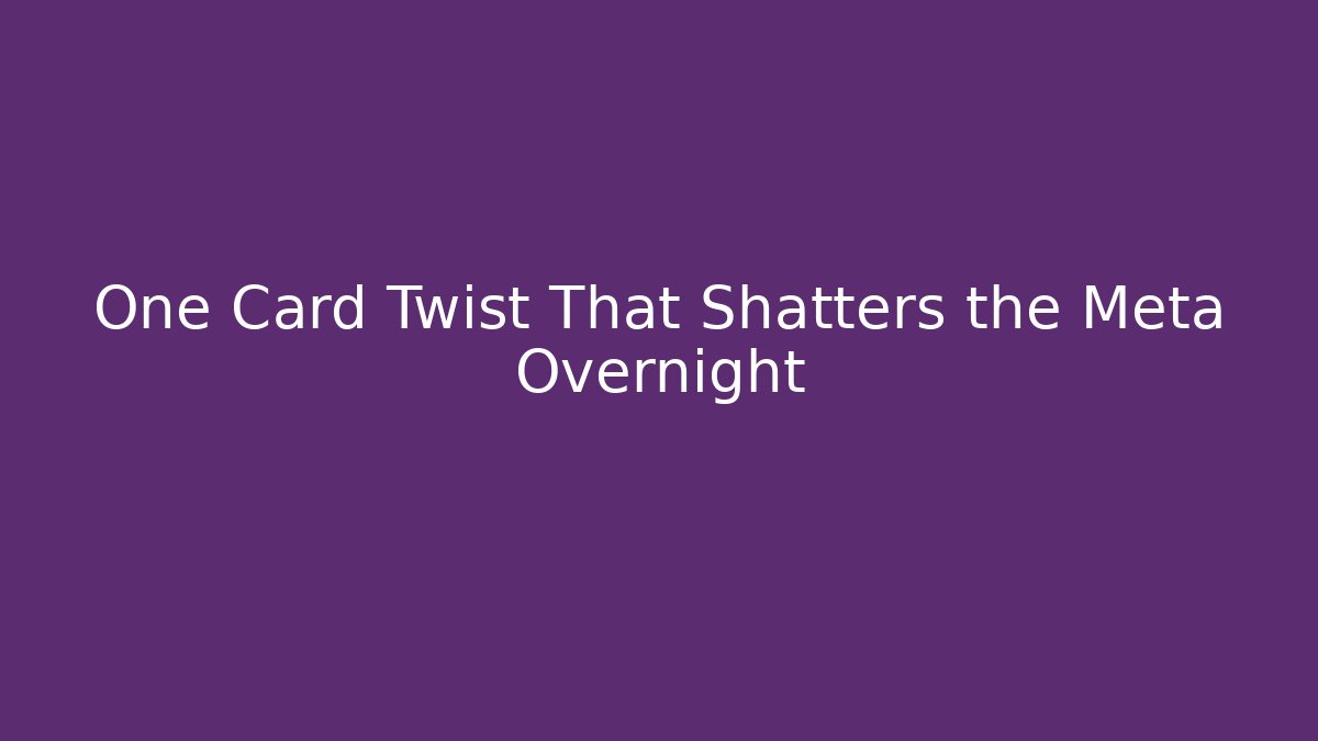 One Card Twist That Shatters the Meta Overnight - Create More Assets