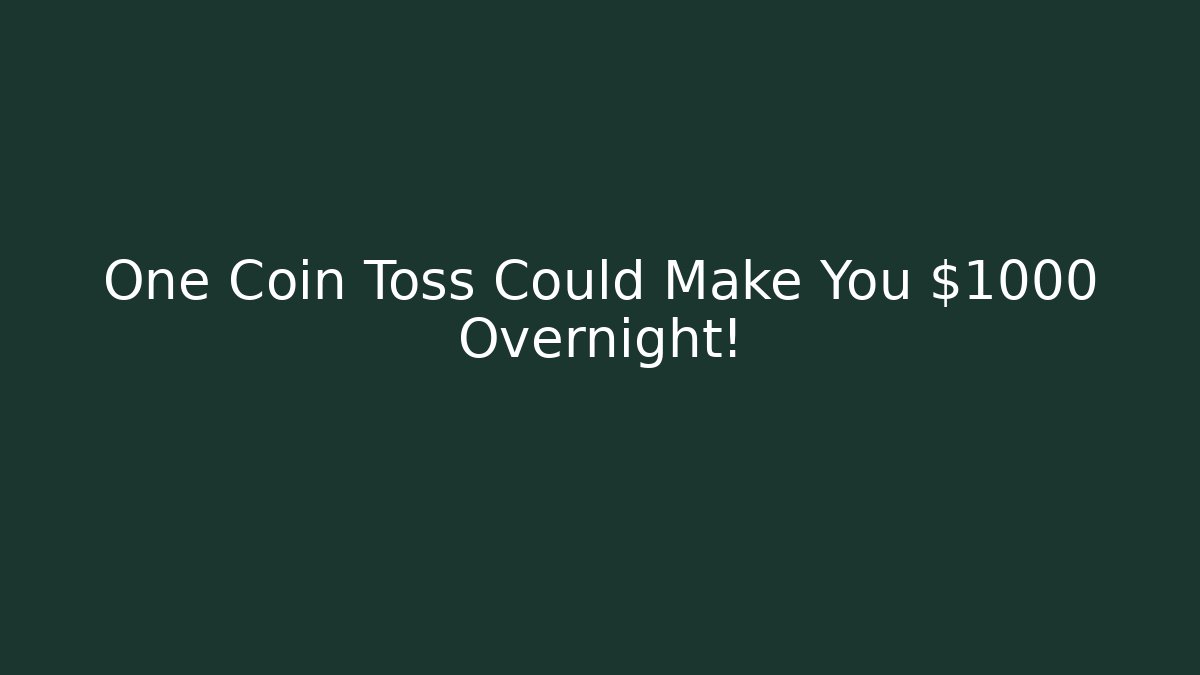One Coin Toss Could Make You $1000 Overnight! - Create More Assets