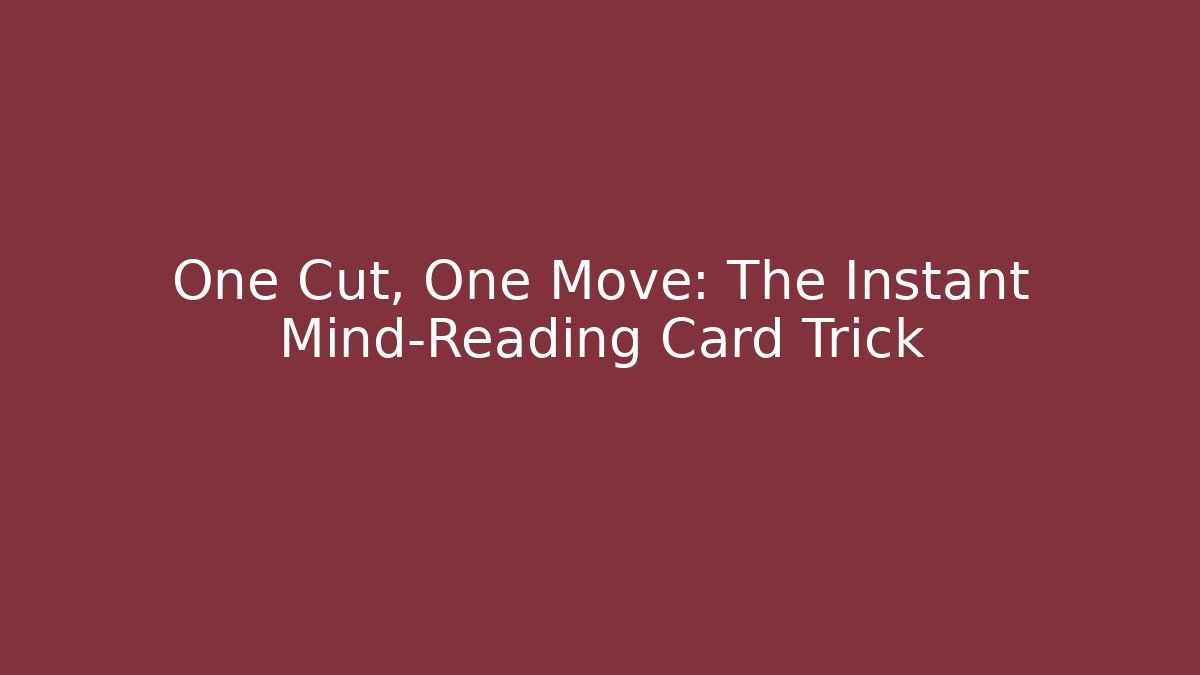 One Cut, One Move: The Instant Mind-Reading Card Trick - Create More Assets