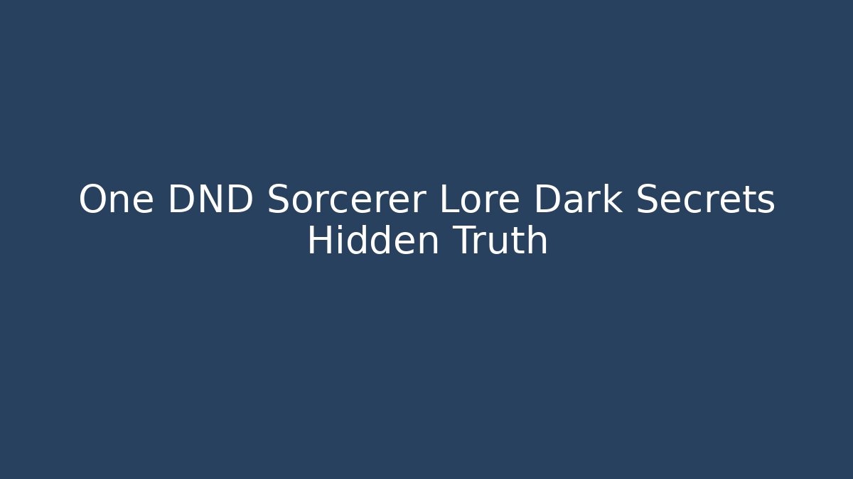 One DND Sorcerer Lore Dark Secrets Hidden Truth