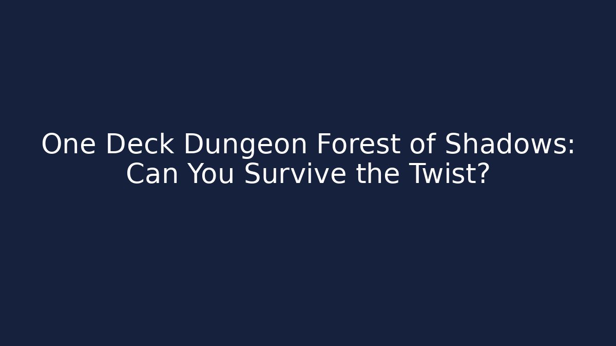 One Deck Dungeon Forest of Shadows: Can You Survive the Twist?