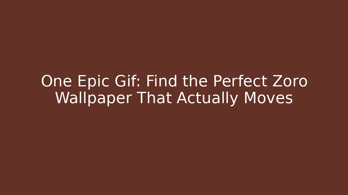One Epic Gif: Find the Perfect Zoro Wallpaper That Actually Moves