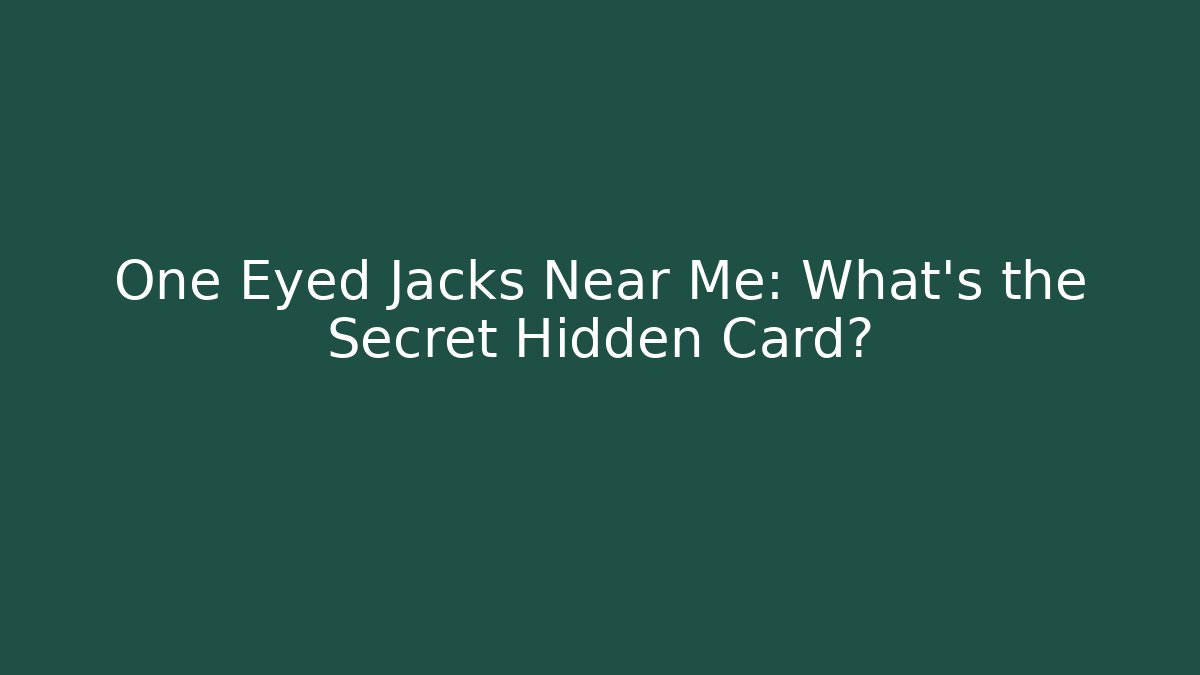 One Eyed Jacks Near Me: What's the Secret Hidden Card?
