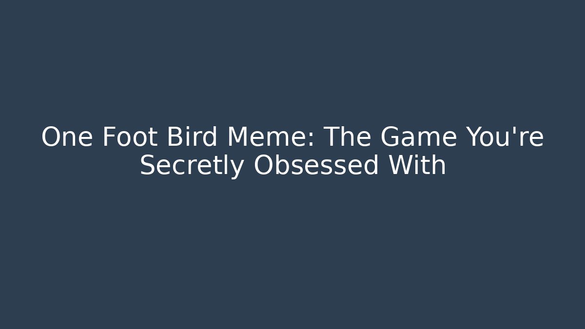 One Foot Bird Meme: The Game You're Secretly Obsessed With