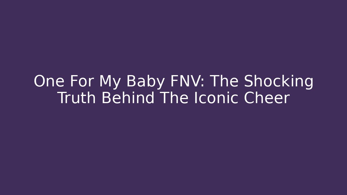 One For My Baby FNV: The Shocking Truth Behind The Iconic Cheer