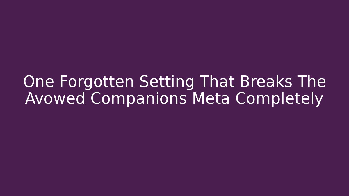 One Forgotten Setting That Breaks The Avowed Companions Meta Completely