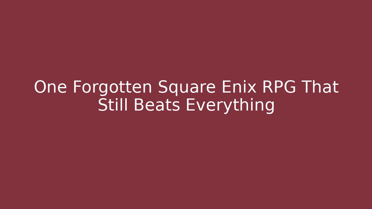 One Forgotten Square Enix RPG That Still Beats Everything - Create More Assets