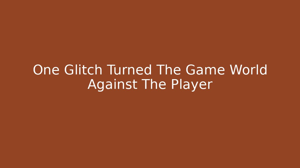 One Glitch Turned The Game World Against The Player