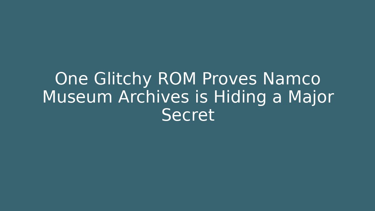 One Glitchy ROM Proves Namco Museum Archives is Hiding a Major Secret