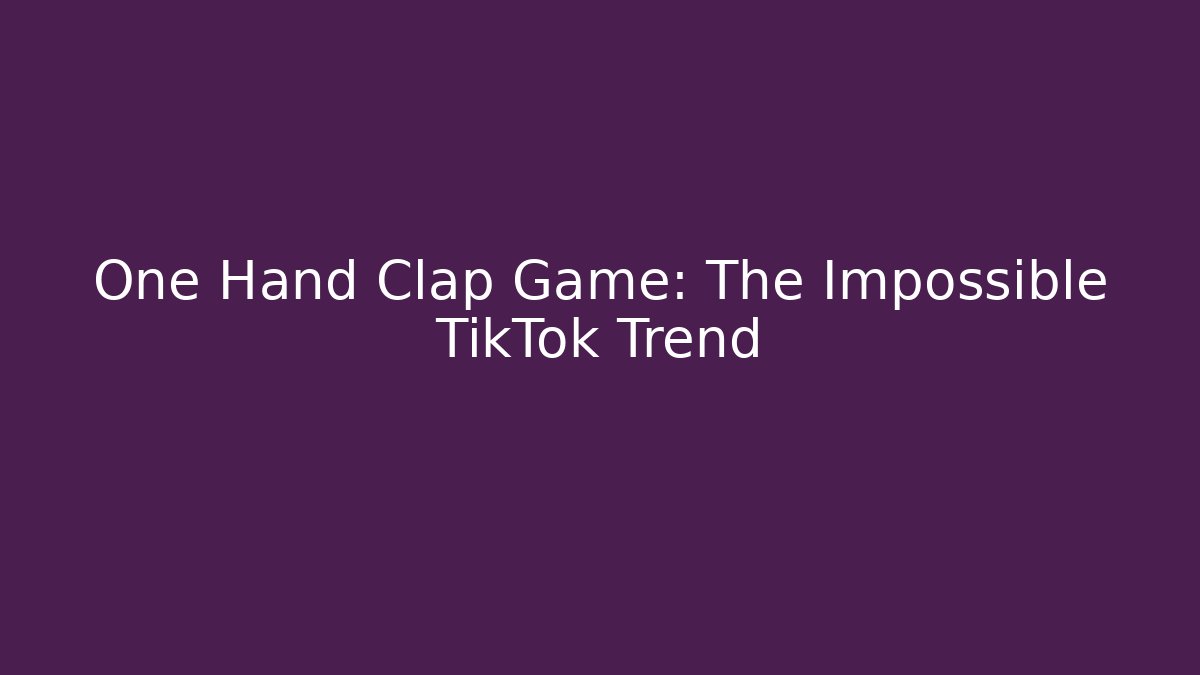 One Hand Clap Game: The Impossible TikTok Trend