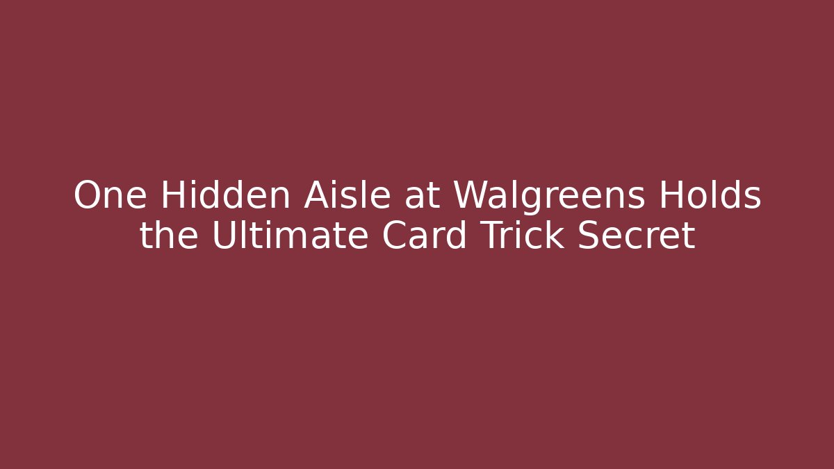 One Hidden Aisle at Walgreens Holds the Ultimate Card Trick Secret